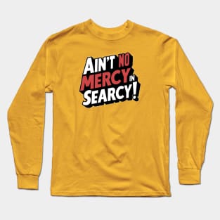 No Mercy in Searcy Long Sleeve T-Shirt